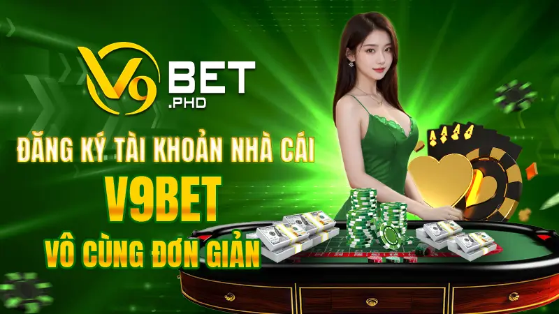 Đăng ký tài khoản nhà cái V9BET vô cùng đơn giản